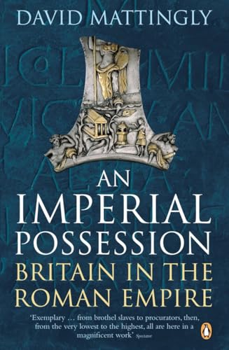 An Imperial Possession: Britain in the Roman Empire, 54 BC-AD 409